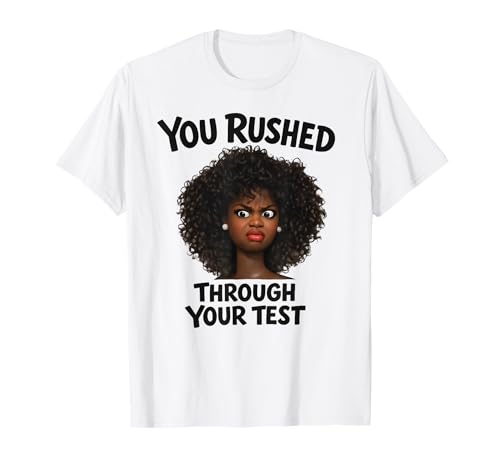 You Rushed Through Your Test Funny Test Day Teacher Meme T-Shirt