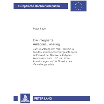 Die Integrierte Anlagenzulassung: Zur Umsetzung Der Ivu-Richtlinie Im Bundes-Immissionsschutzgesetz Sowie Im Entwurf Der Sachverstaendigenkommission ... 3232