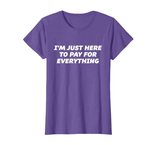 I'm just here to Pay for Everything - Funny T-Shirt T-Shirt, Women, Purple Heather, Small