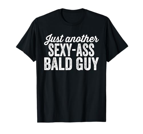 Solo Un Altro Sexy Culo Calvo Guy Divertente Maglietta