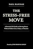  The Stress-Free Move: A Practical UK Guide to Moving House Without Hidden Costs, Delays, or Disasters (English Edition)