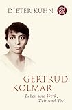 Gertrud Kolmar: Leben und Werk, Zeit und Tod - Dieter Kühn 
