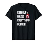 Ketchup hace que todo sea mejor divertido Love Ketchup Camiseta