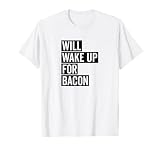 Camiseta Will Wake Up For Bacon, regalo para amantes del tocino Camiseta
