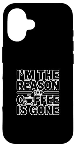 I'm The Reason The Coffee Is Gone �X�}�z�P�[�X iPhone 16 �p