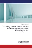Tracing the Shadows of the Real through Interstitial Drawing in Art 3659818453 Book Cover