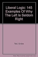 Liberal Logic: 145 Examples Of Why The Left Is Seldom Right 0975365304 Book Cover