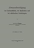 Abwasserbeseitigung bei Gartenstädten, bei Ländlichen und bei Städtischen Siedelungen.