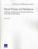 Social Fitness and Resilience: A Review of Relevant Constructs, Measures, and Links to Well-Being (Rand Project Air Frce Series on Resiliency)