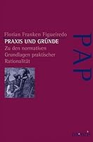 PRAXIS Und Gründe: Zu Den Normativen Grundlagen Praktischer Rationalität 3957432014 Book Cover