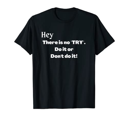 Oye, no hay "TRY". ¡Hazlo o no lo hagas! Camiseta