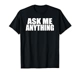 ASK ME ANYTHING T-Shirt T-Shirt