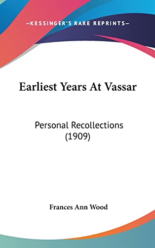 Earliest Years At Vassar: Personal Recollections (1909)