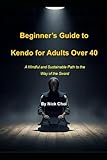 Beginner’s Guide to Kendo for Adults Over 40: A Mindful and Sustainable Path to the Way of the Sword