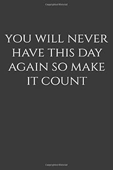 You Will Never Have This Day Again So Make It Count : Positive Quote Journal Wide Ruled College Lined Composition Notebook for 119 Pages of 6 X9 Lined ... Quote Lined Notebook Series)