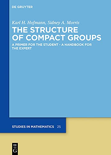 The Structure of Compact Groups: A Primer for the Student – A Handbook for the Expert      [Print Replica] Kindle Edition