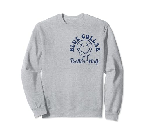 Blue Collar Better Half Spoiled By My Blue Collar Man Sweatshirt