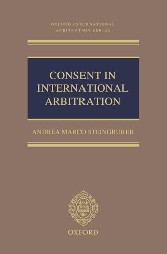 Consent in International Arbitration (Oxford International Arbitration Series)
