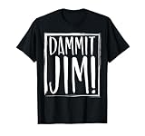 Dammit Jim! Quoted Sayings Funny T-Shirts T-Shirt
