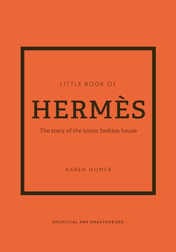 Little Book of Hermès: The Story of the Iconic Fashion House