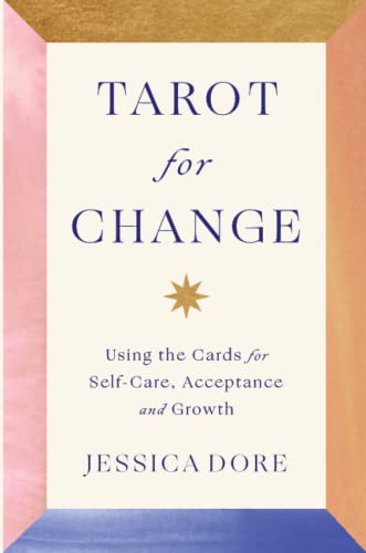 Tarot For Change: Using The Cards For Self-Care, Acceptance And Growth