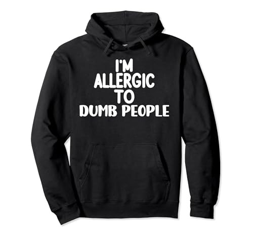 Funny Sarcastic I'm Allergic to Dumb People Sweat à Capuche