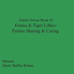 Fairies Towne Book # 5: Emma & Tiger Lillies 's Fairies Sharing & Caring Audiolibro Por Melanie Marie Shifflett Ridner arte de portada