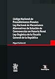  Código Nacional de Procedimientos Penales. Ley de Mecanismos Alternativos de Solución de Controversias en Materia Penal (Leyes@)