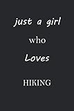 Photo Gallery just a girl who loves hiking: notebook journal for hiking lovers as birthday gift, awesome for girls and women, 6x9 inches 110 blank lined pages Photo Gallery just a girl who loves hiking: notebook journal for hiking lovers as birthday gift, awesome for girls and women, 6x9 inches 110 blank lined pages