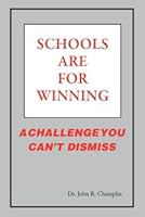 Schools Are for Winning a Challenge You Can't Dismiss 0974215430 Book Cover