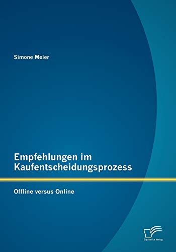 Empfehlungen im Kaufentscheidungsprozess: Offline versus Online (German Edition)