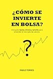 ¿Cómo se invierte en bolsa?: Una guía rápida, sencilla y directa para entender el mercado de valores.