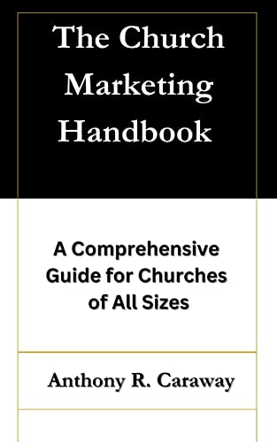 The Church Marketing Handbook: A Comprehensive Guide for Churches of All Sizes