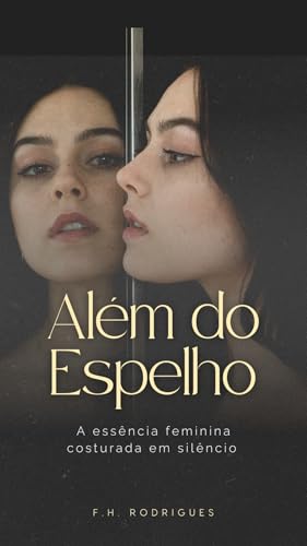 Além do Espelho: Dez mulheres, uma nota, mil verdades - Rodrigues, F.H.