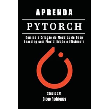 Capa do livro APRENDA PYTORCH: Domine a Criação de Modelos de Deep Learning com Flexibilidade e Eficiência (Quick Learn Series) (Portuguese Edition)
