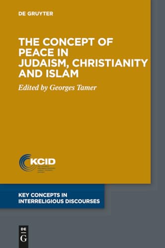 The Concept of Peace in Judaism, Christianity and Islam (Key Concepts in Interreligious Discourses, 8)