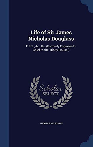Life of Sir James Nicholas Douglass: F.R.S., &c... 1296972968 Book Cover