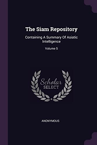 The Siam Repository: Containing A Summary Of Asiatic Intelligence; Volume 5