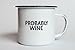 Swag Brewery PROBABLY WINE | Enamel Camp Coffee Mug | Funny Gift for Wine Lovers, Moms, Dads, Women, and Men | Good for Office, Home, Bar - Anywhere You Would Open a Bottle!