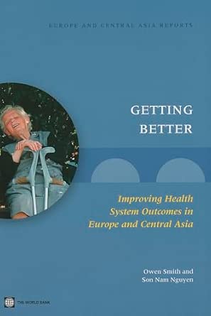 Getting Better: Improving Health System Outcomes in Europe and Central Asia Getting Better: Improving Health System Outcomes in Europe and Central Asia book cover