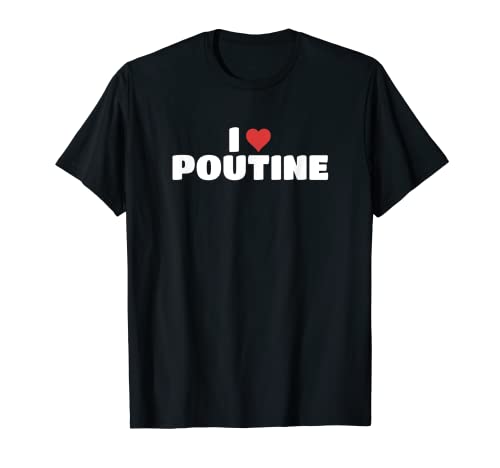 Me encanta Poutine Camiseta