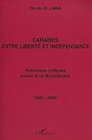 Caraïbes entre liberté et indépendance: Réflexions critiques autour d'un bicentenaire, 1802-2002 2747519503 Book Cover