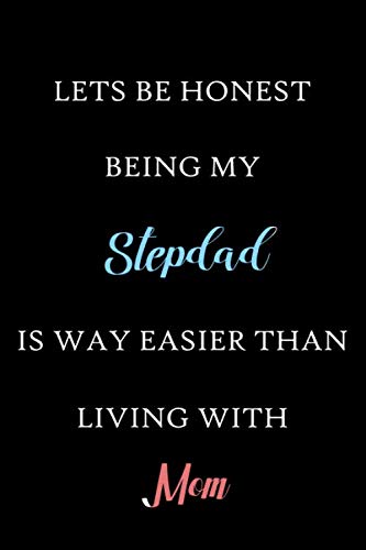 Lets Be Honest Being My Stepdad Is Way Easier Than Living With Mom: fathers day notebook, funny fathers day gifts