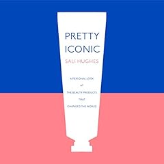 Pretty Iconic: A Personal Look at the Beauty Products that Changed the World cover art
