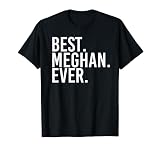 BEST. MEGHAN. EVER. Gift Name Funny Personalized Women T-Shirt