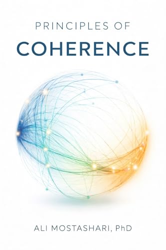 Principles of Coherence: Seven Insights into the Nature of Informational-Relational Reality (The Coherence Book Series 1)