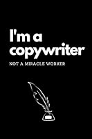 I'm a Copywriter. Not a Miracle Worker: a Funny, Lined Notebook for Copywriters/ Advertising Agency Specialists/ Marketing Departments/ Freelancers 1677824514 Book Cover