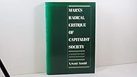 Marx's Radical Critique of Capitalist Society: A Reconstruction and Critical Evaluation 0195058798 Book Cover
