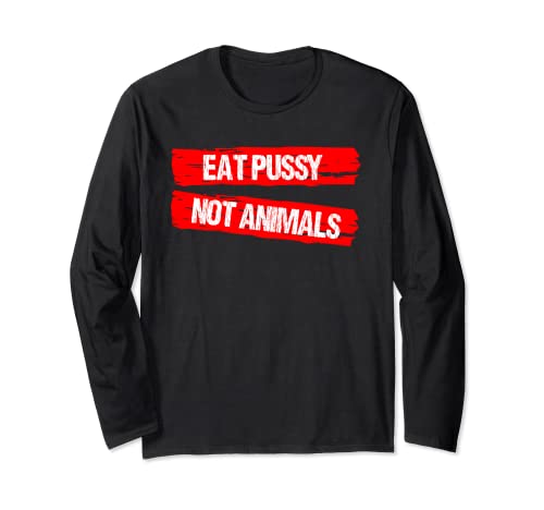 Eat Pussy Not Animals Funny Veganism Organic Diet Vegan Gift Manche Longue