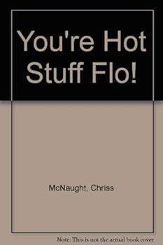 You're Hot Stuff Flo!